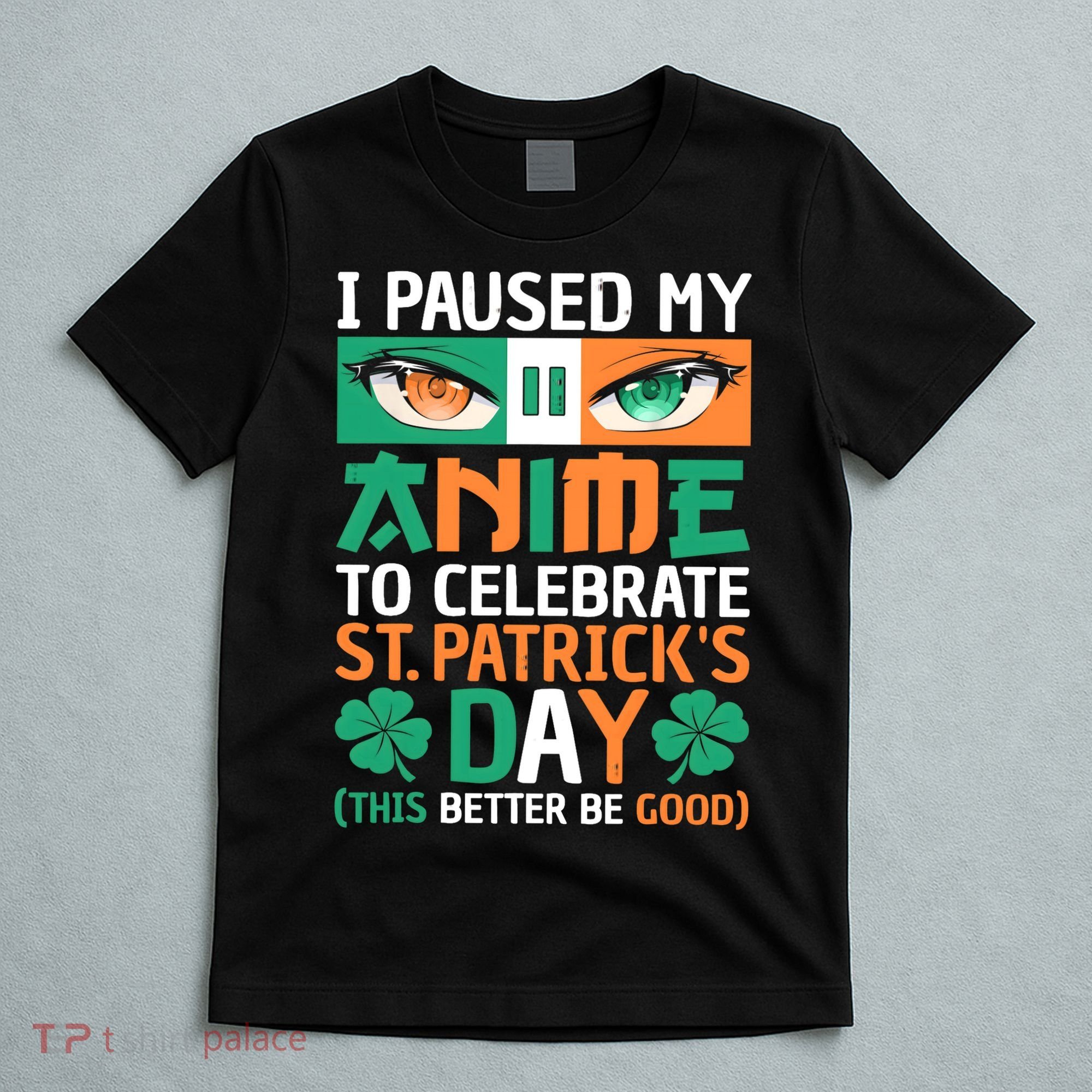 I Paused My Anime To Celebrate St Patricks Day Funny Anime T-Shirt