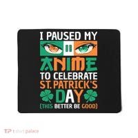 I Paused My Anime To Celebrate St Patricks Day Funny Anime Mousepad thumb 0