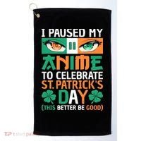 I Paused My Anime To Celebrate St Patricks Day Funny Anime Golf Towel thumb 0