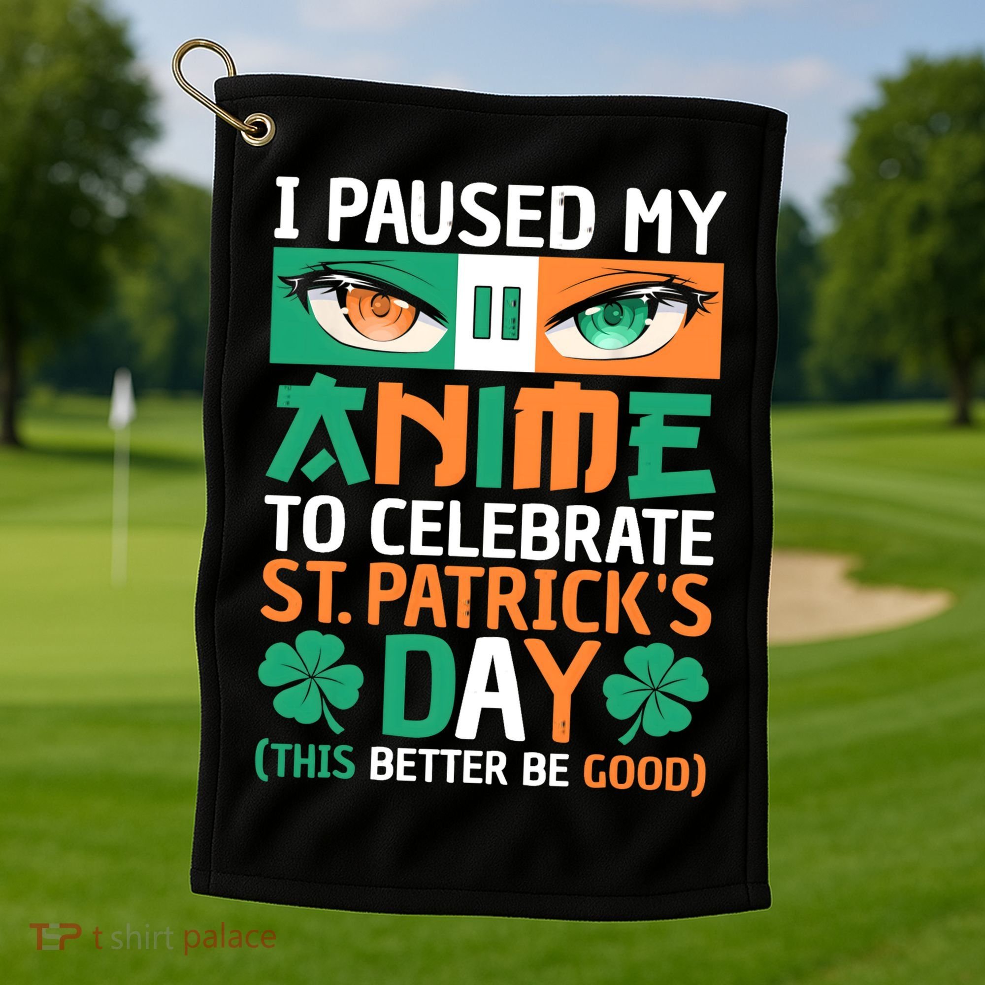 I Paused My Anime To Celebrate St Patricks Day Funny Anime Golf Towel