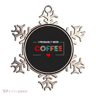 I Probably Need Coffee Funny Coffee Lover Ornament
