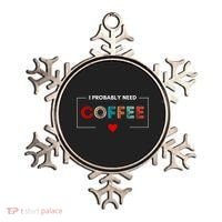 I Probably Need Coffee Funny Coffee Lover Ornament thumb 0