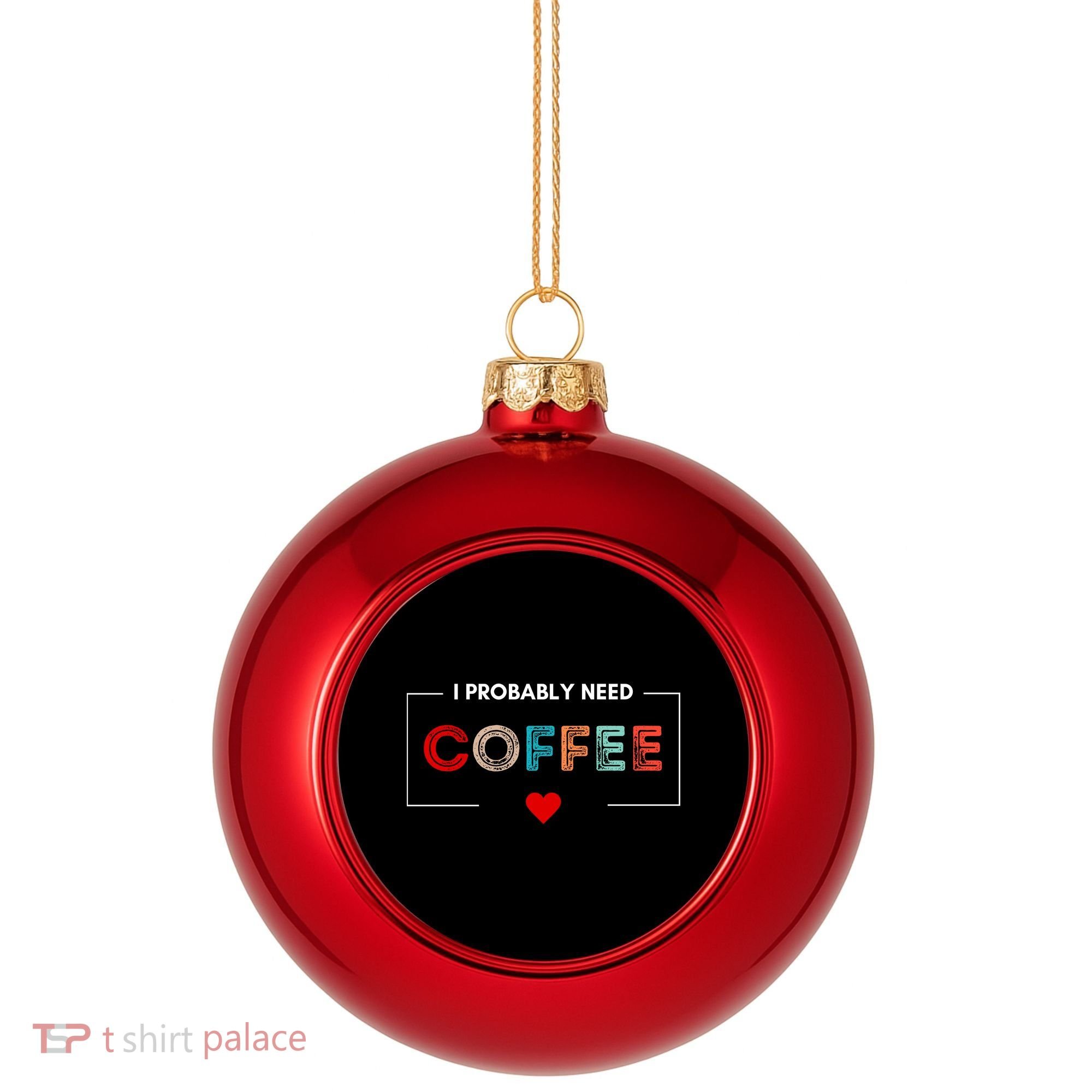 I Probably Need Coffee Funny Coffee Lover Plastic Christmas Ball Ornament