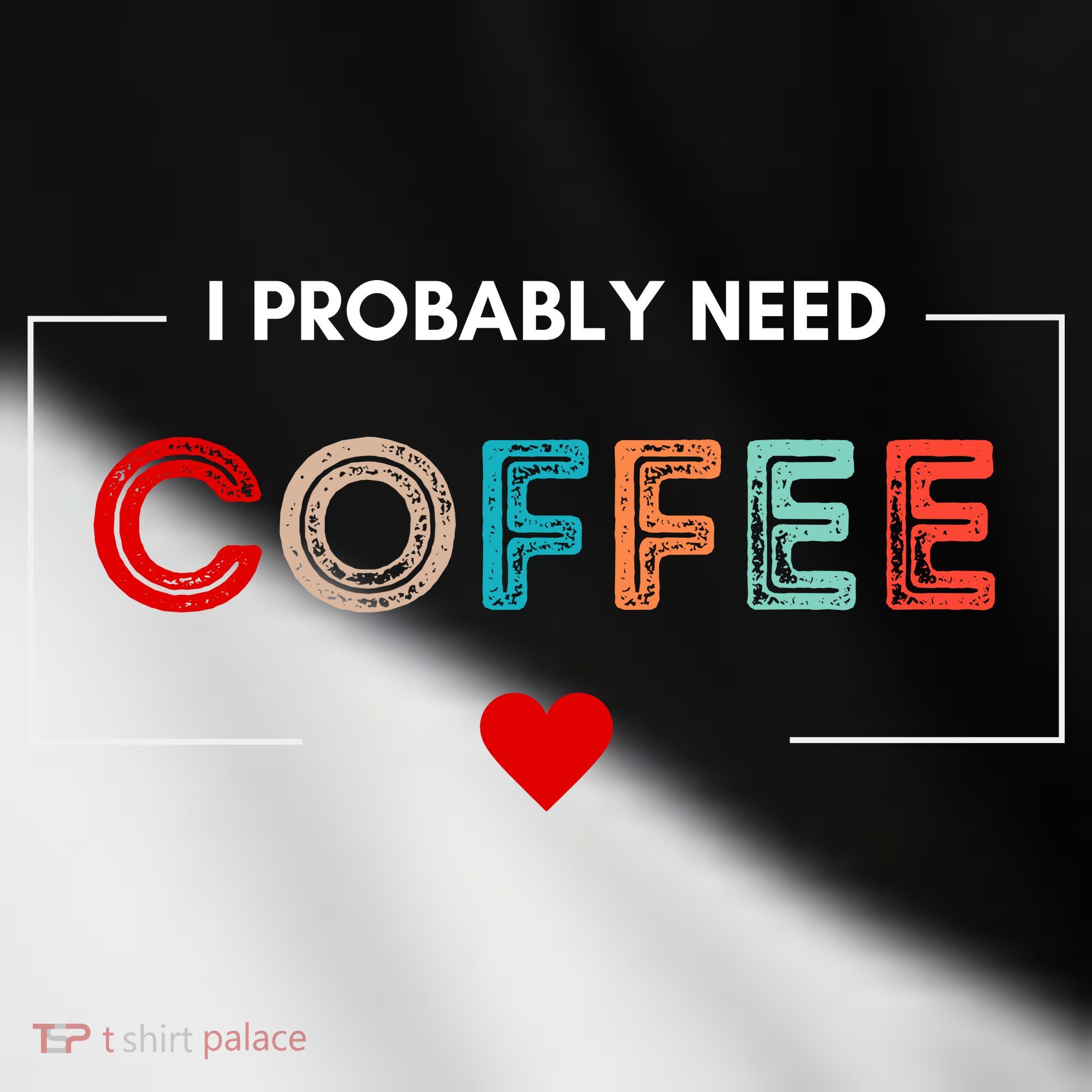 I Probably Need Coffee Funny Coffee Lover Toddler Fine Jersey T-Shirt