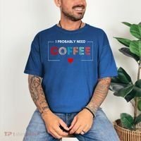 I Probably Need Coffee Funny Coffee Lover Comfort Colors T-Shirt thumb 3