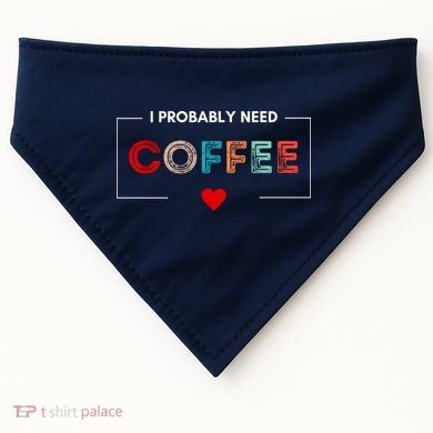 I Probably Need Coffee Funny Coffee Lover USA-Made Doggie Bandana
