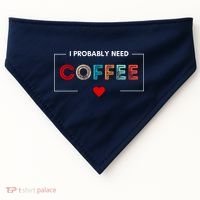 I Probably Need Coffee Funny Coffee Lover USA-Made Doggie Bandana thumb 0