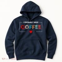 I Probably Need Coffee Funny Coffee Lover Hoodie thumb 0