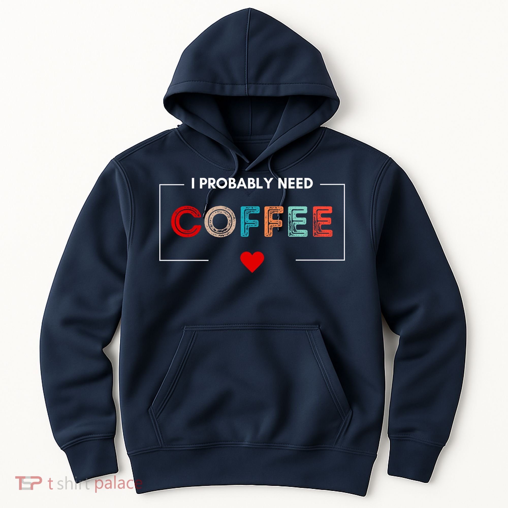 I Probably Need Coffee Funny Coffee Lover Hoodie