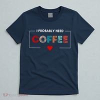 I Probably Need Coffee Funny Coffee Lover T-Shirt thumb 5