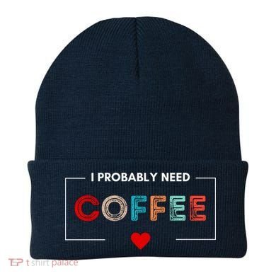 I Probably Need Coffee Funny Coffee Lover Beanie