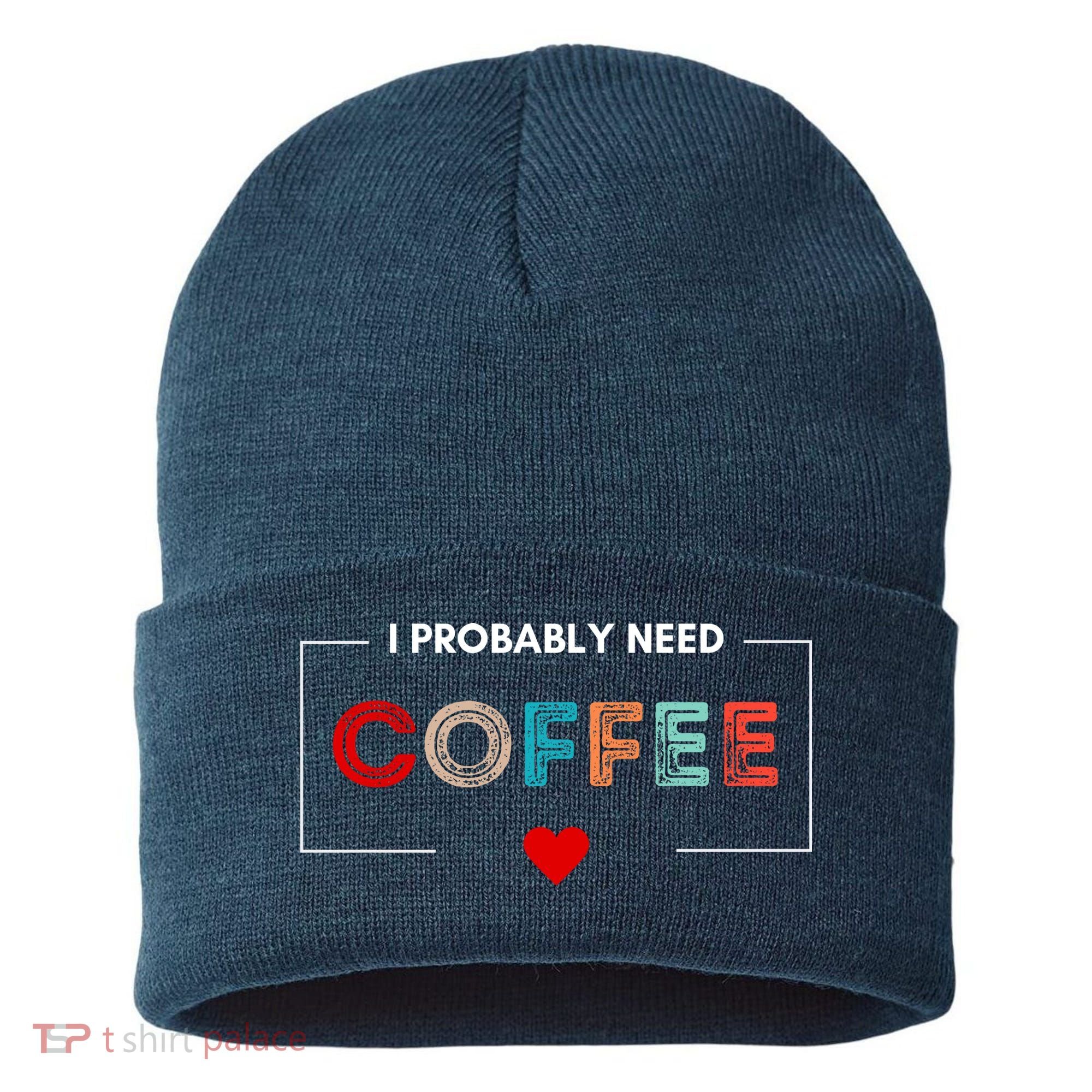 I Probably Need Coffee Funny Coffee Lover Sustainable Knit Beanie