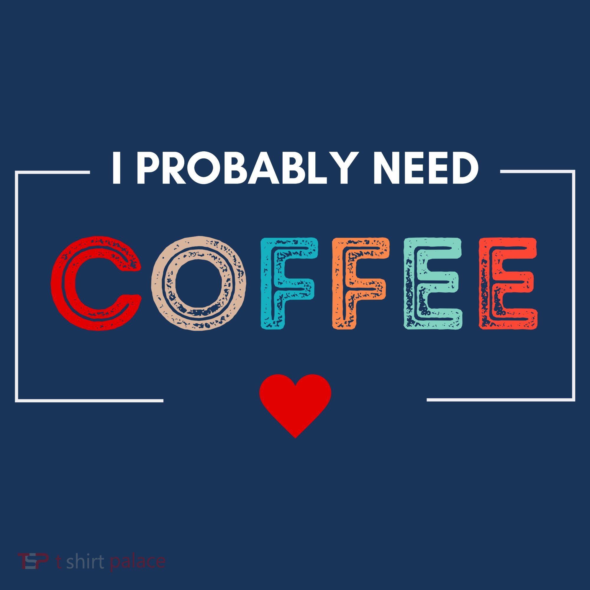 I Probably Need Coffee Funny Coffee Lover Women's Tank Top
