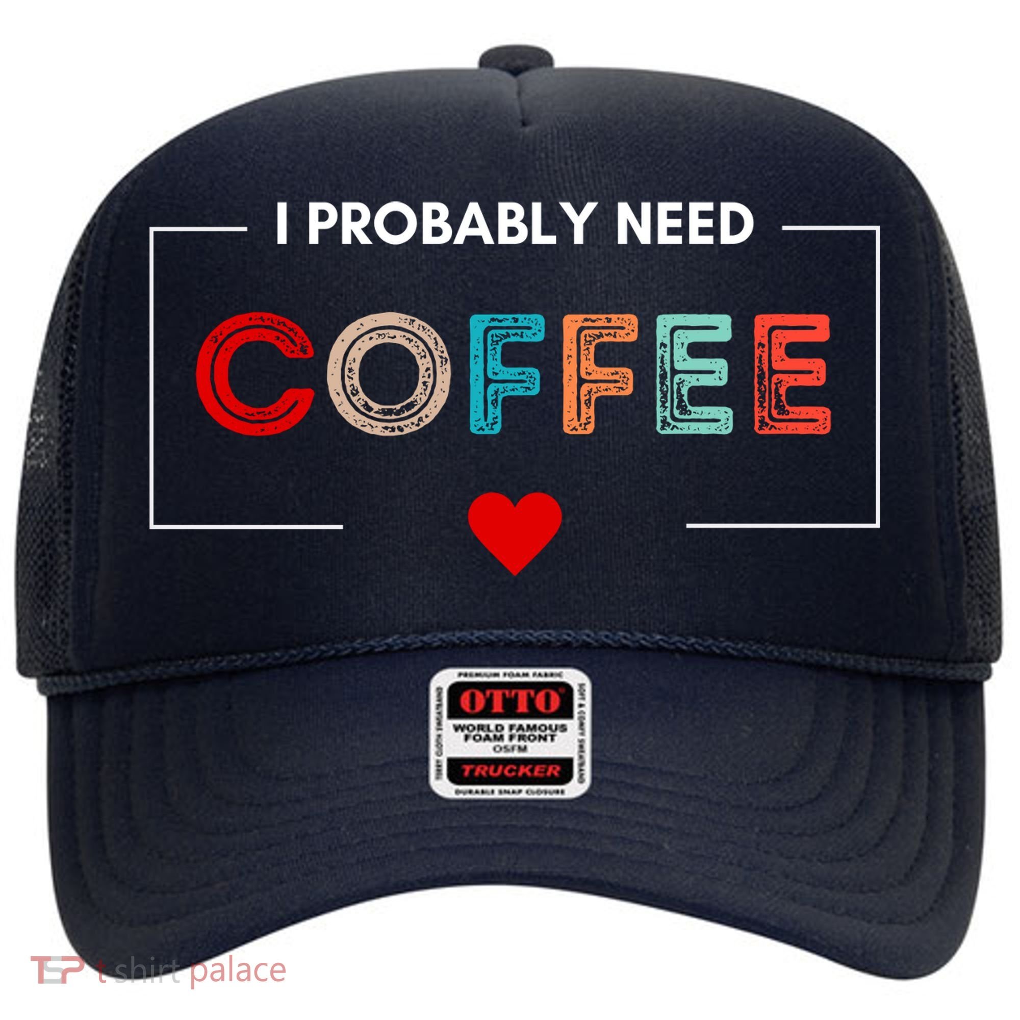 I Probably Need Coffee Funny Coffee Lover Hat