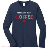 I Probably Need Coffee Funny Coffee Lover Women's Long Sleeve Shirt thumb 0