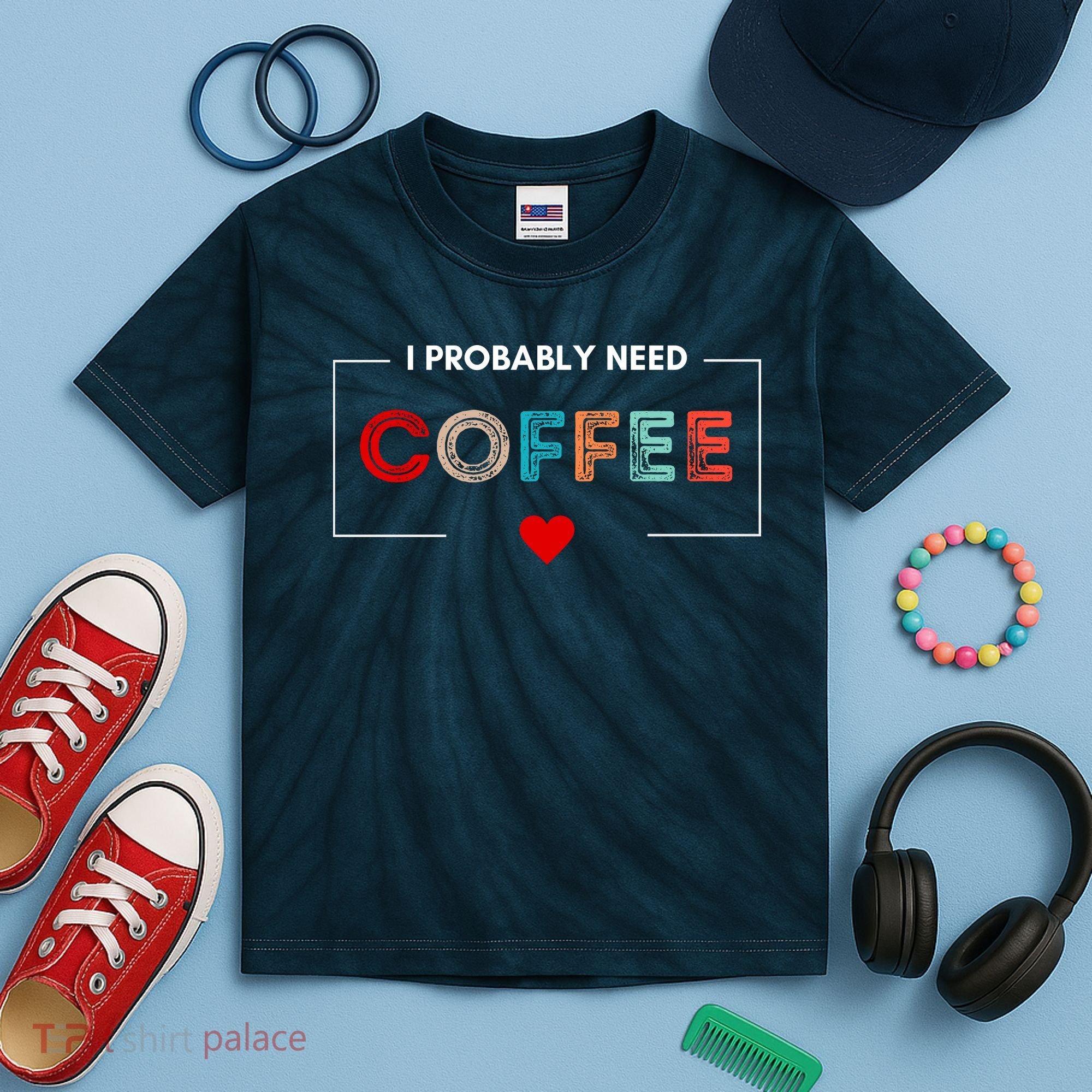 I Probably Need Coffee Funny Coffee Lover Kids Tie-Dye T-Shirt