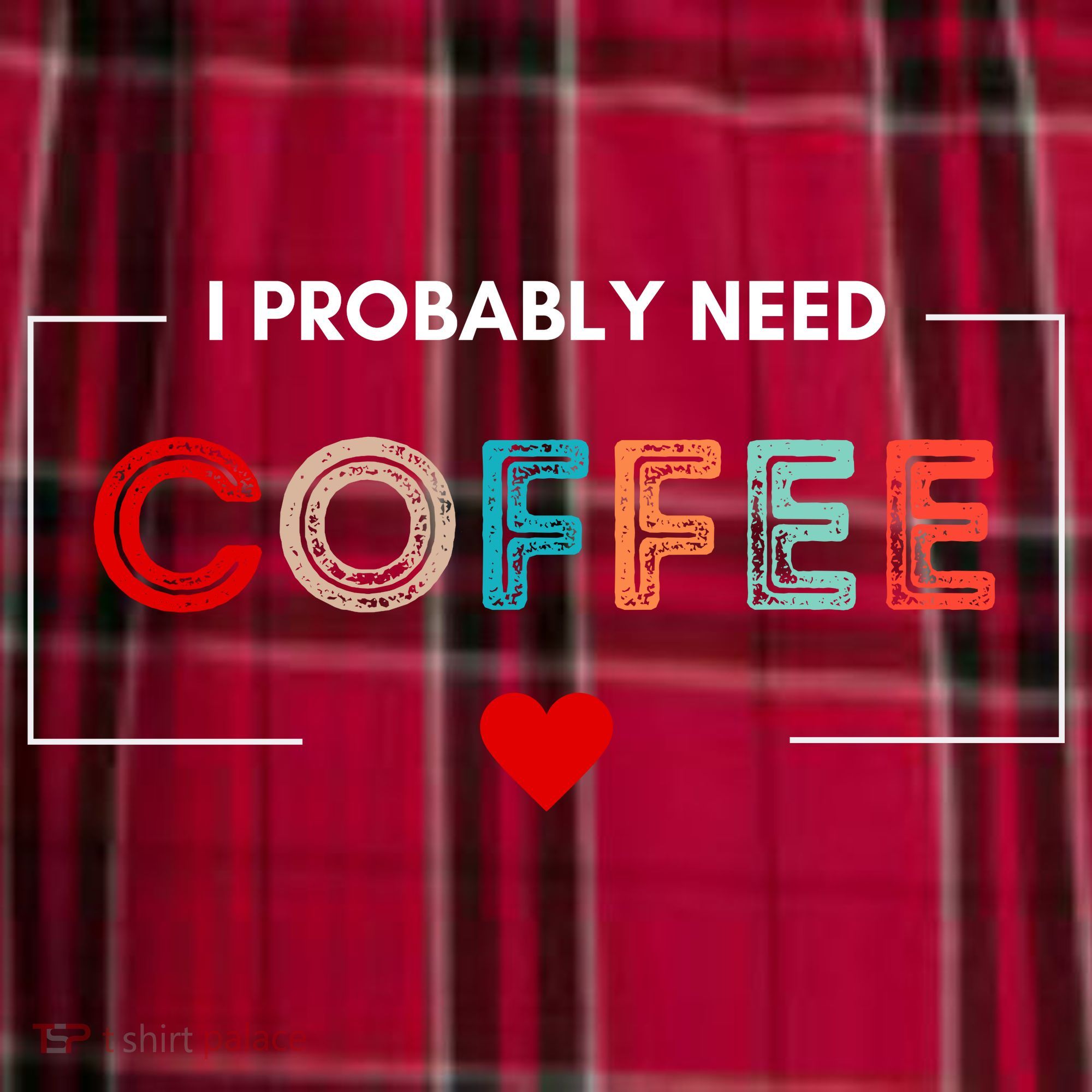 I Probably Need Coffee Funny Coffee Lover Women's Flannel Plaid Pajama Pants