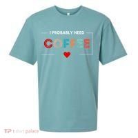 I Probably Need Coffee Funny Coffee Lover Sueded Cloud Jersey T-Shirt thumb 0