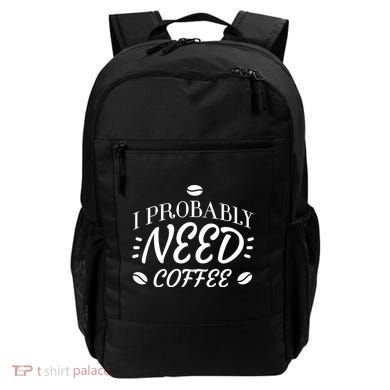 I Probably Need Coffee Backpack