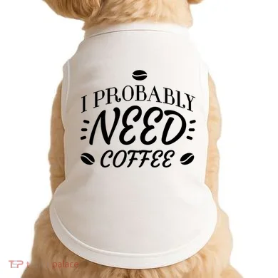 I Probably Need Coffee Doggie Tank