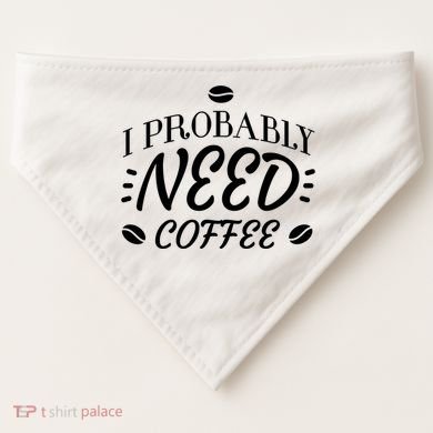 I Probably Need Coffee USA-Made Doggie Bandana
