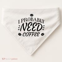 I Probably Need Coffee USA-Made Doggie Bandana thumb 0