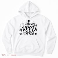 I Probably Need Coffee Hoodie thumb 0