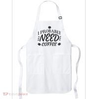 I Probably Need Coffee Apron thumb 0