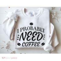 I Probably Need Coffee Sweatshirt thumb 2