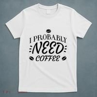 I Probably Need Coffee T-Shirt thumb 5