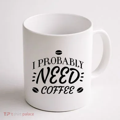 I Probably Need Coffee Coffee Mug back