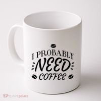 I Probably Need Coffee Coffee Mug thumb 0