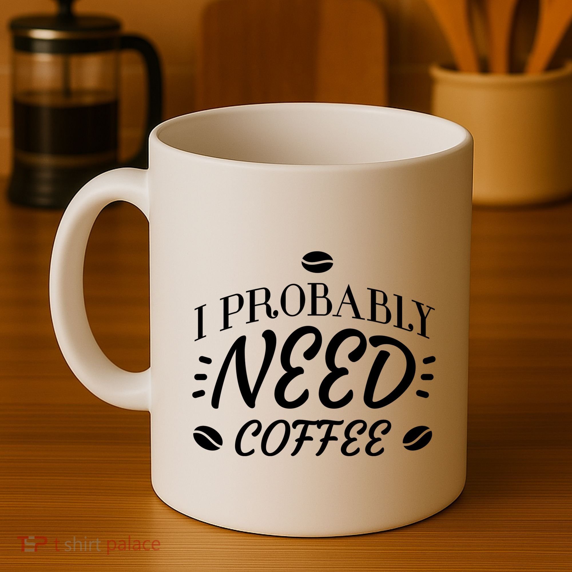 I Probably Need Coffee Coffee Mug