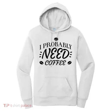 I Probably Need Coffee Women's Hoodie