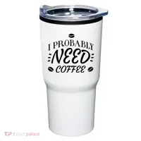 I Probably Need Coffee Tumbler thumb 0