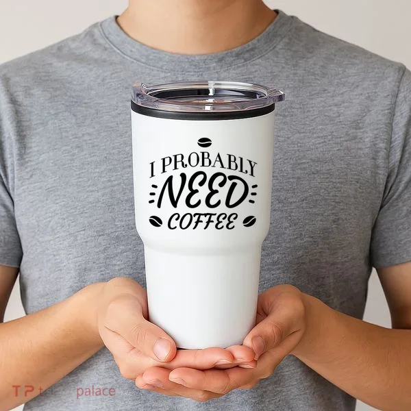 I Probably Need Coffee Tumbler