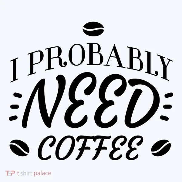 I Probably Need Coffee Tumbler