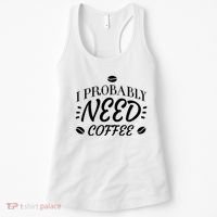 I Probably Need Coffee Women's Tank Top thumb 0