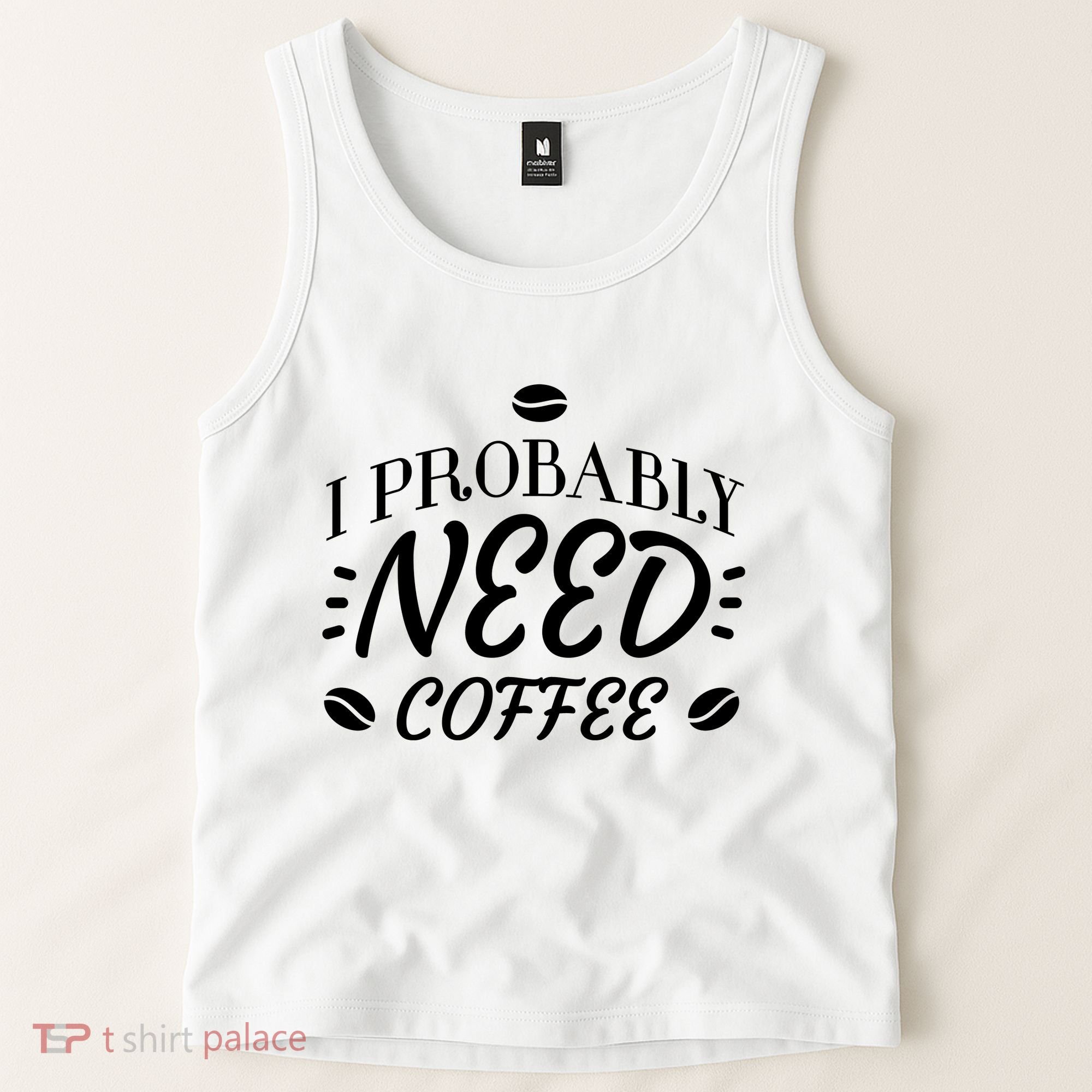 I Probably Need Coffee Tank Top
