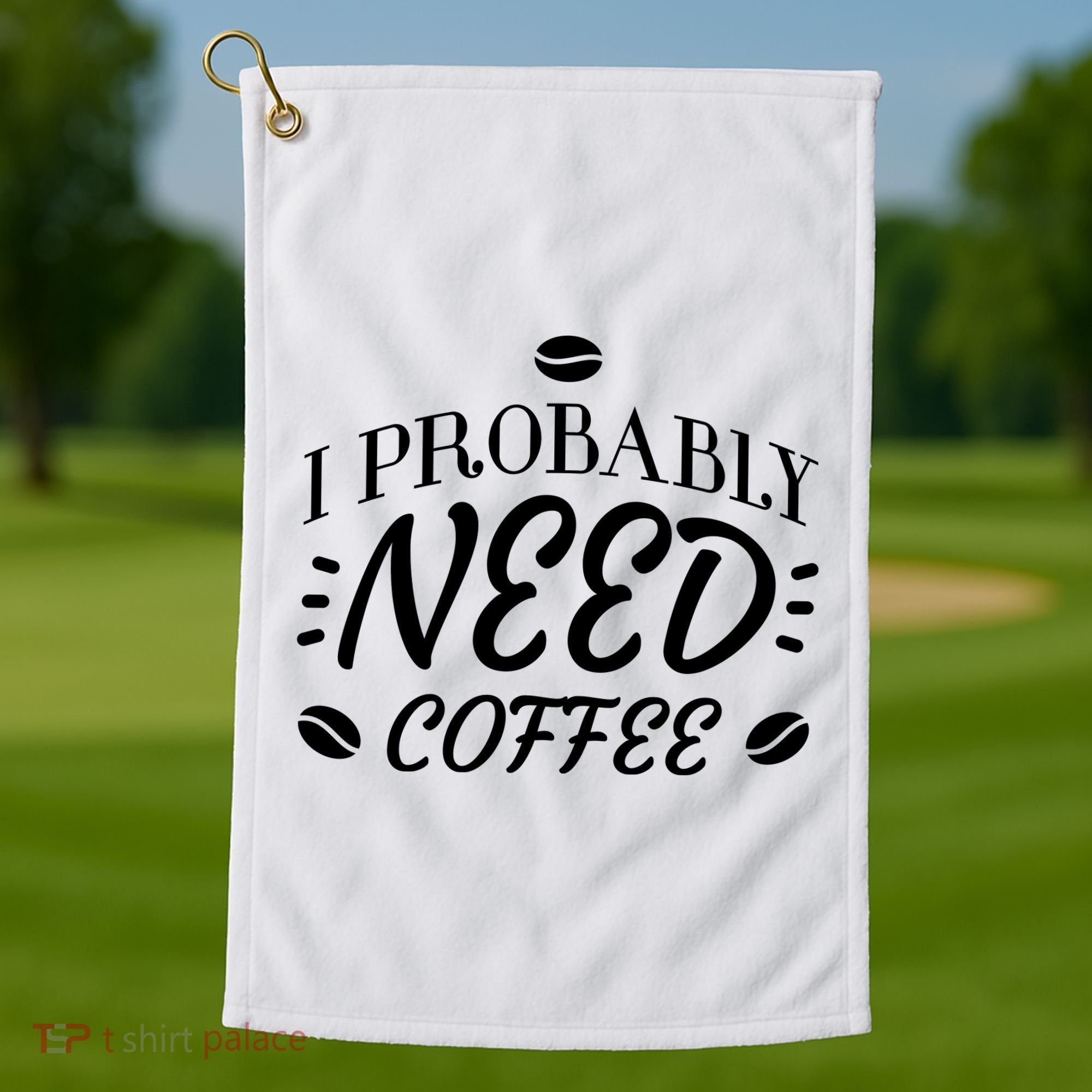 I Probably Need Coffee Golf Towel