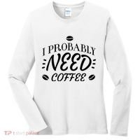 I Probably Need Coffee Women's Long Sleeve Shirt thumb 0