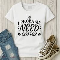 I Probably Need Coffee Women's T-Shirt thumb 3