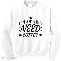 I Probably Need Coffee Kids Sweatshirt thumb 0