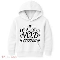 I Probably Need Coffee Kids Hoodie thumb 0