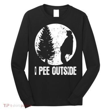 I Pee Outside Inappropriate Long Sleeve Shirt