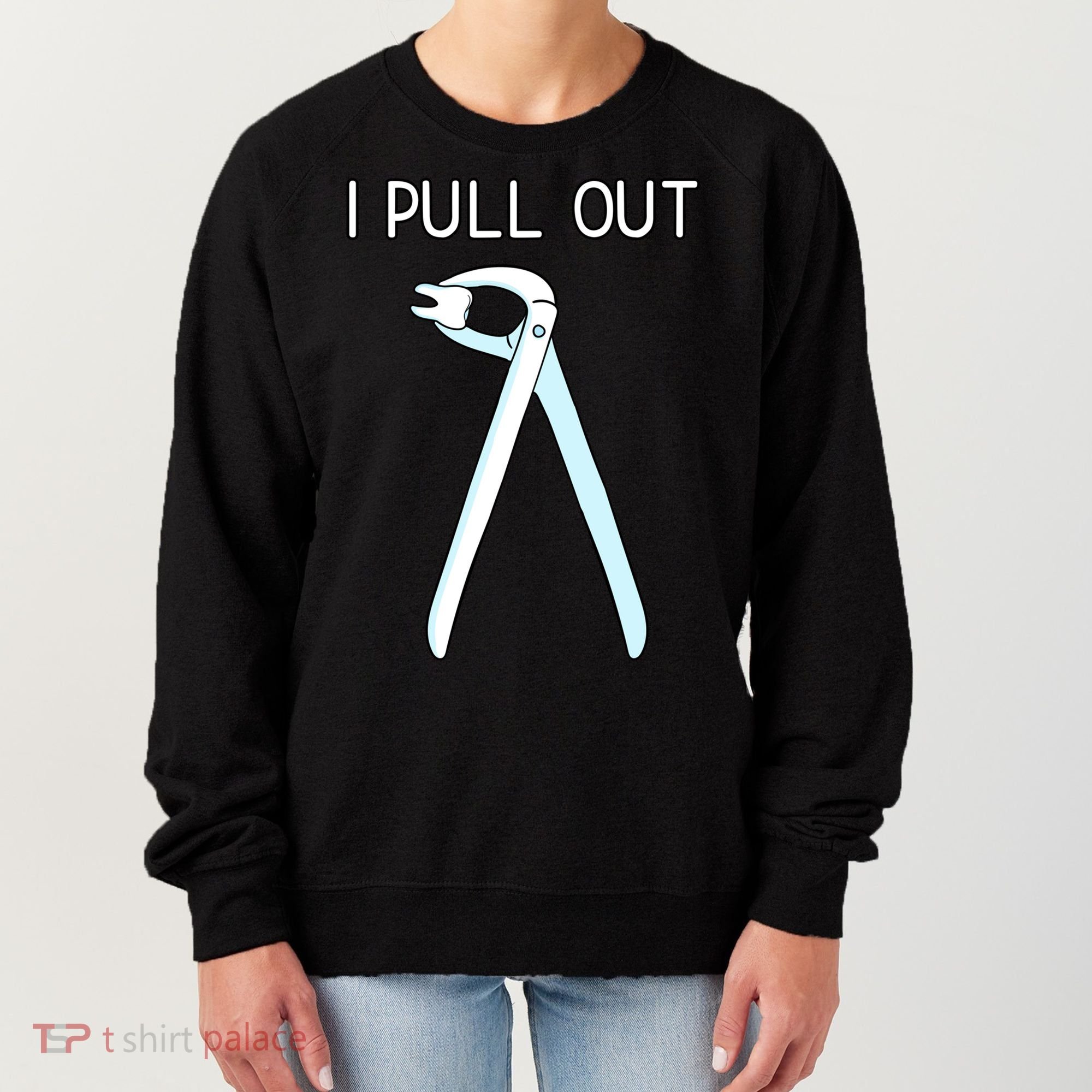 I Pull Out Dental Forceps Dentist Instruts Tooth Gift Women's Sweatshirt