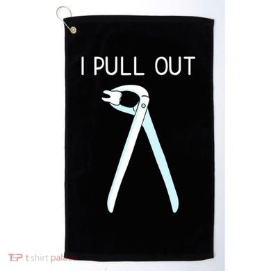I Pull Out Dental Forceps Dentist Instruts Tooth Gift Golf Towel