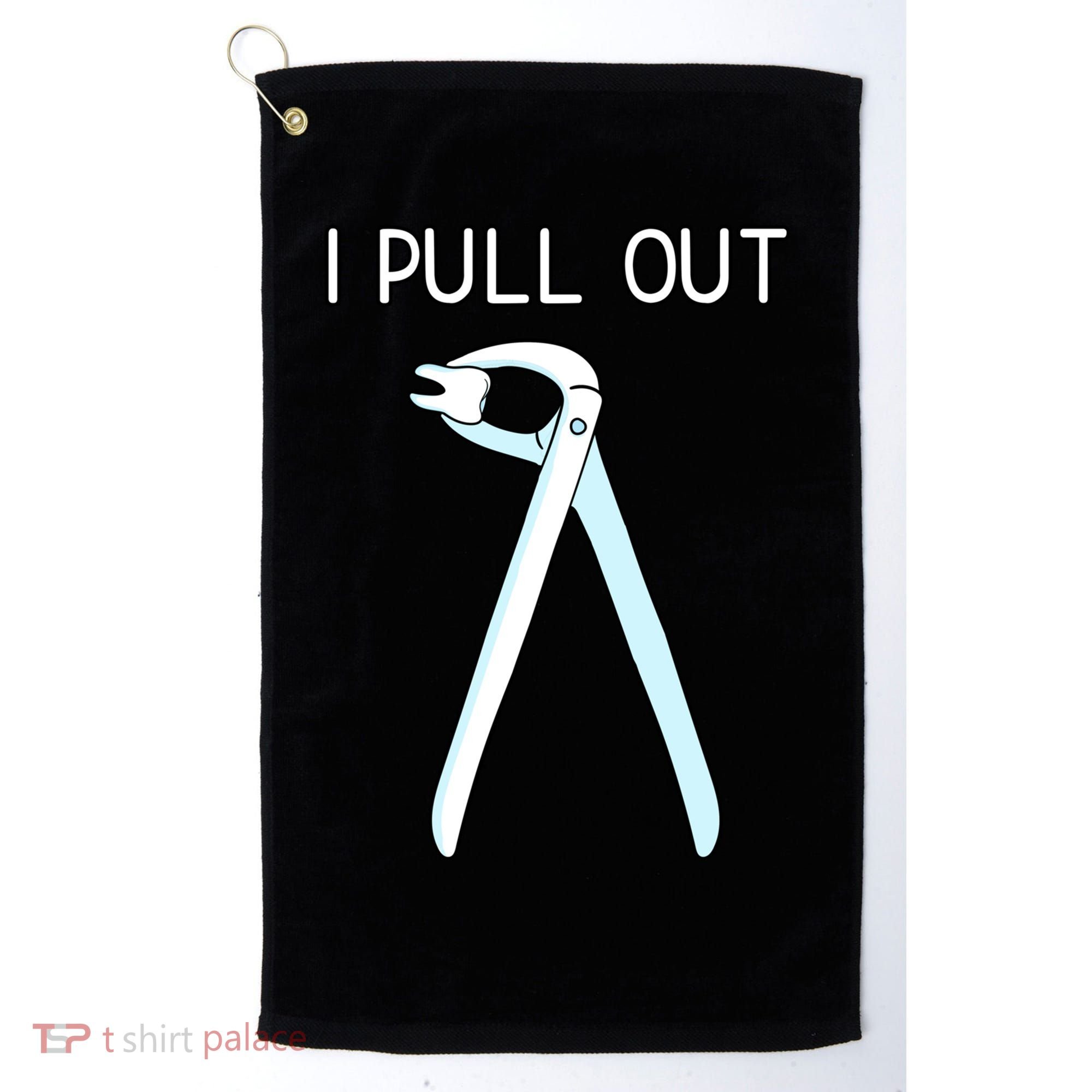 I Pull Out Dental Forceps Dentist Instruts Tooth Gift Golf Towel