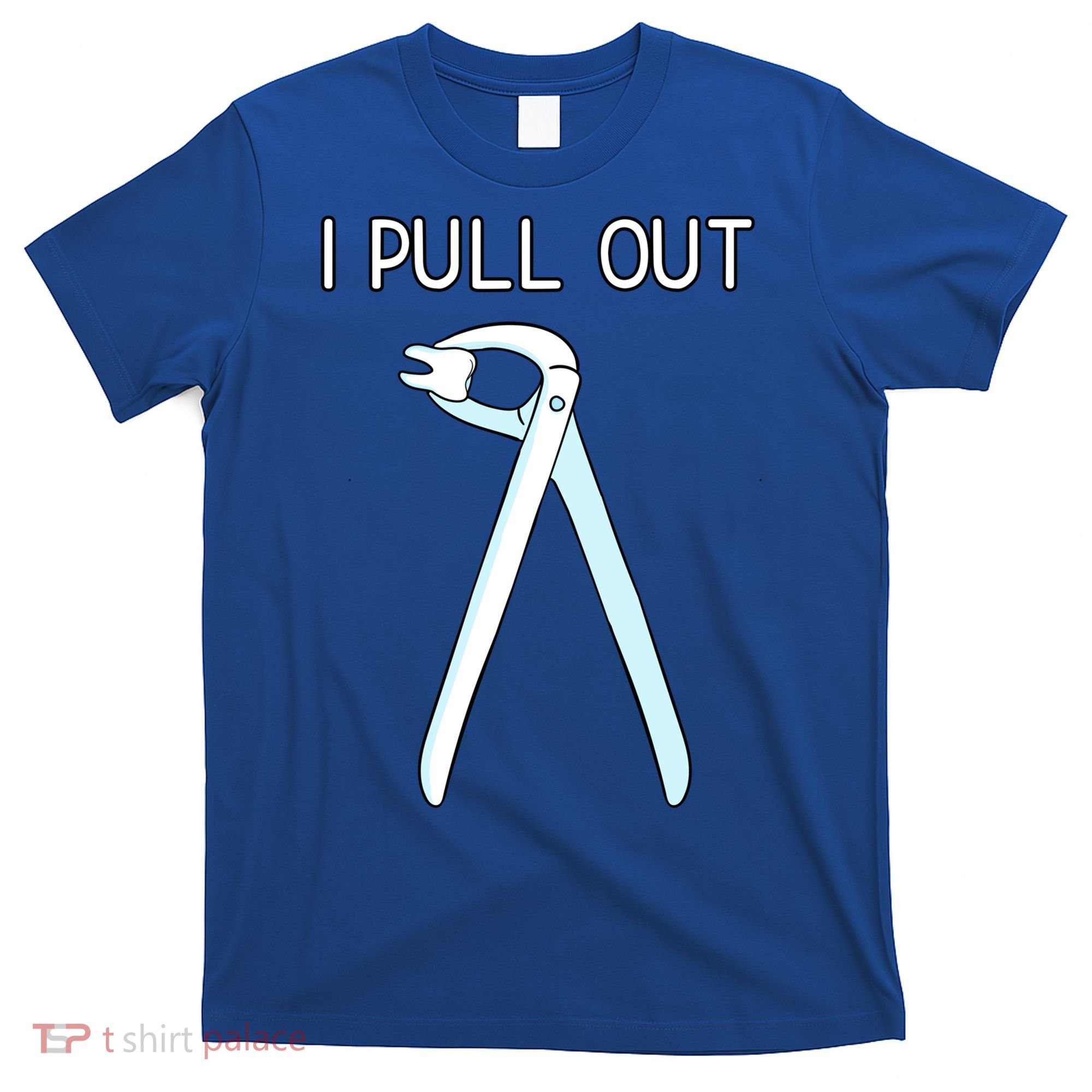 I Pull Out Dental Forceps Dentist Instruts Tooth Gift T-Shirt