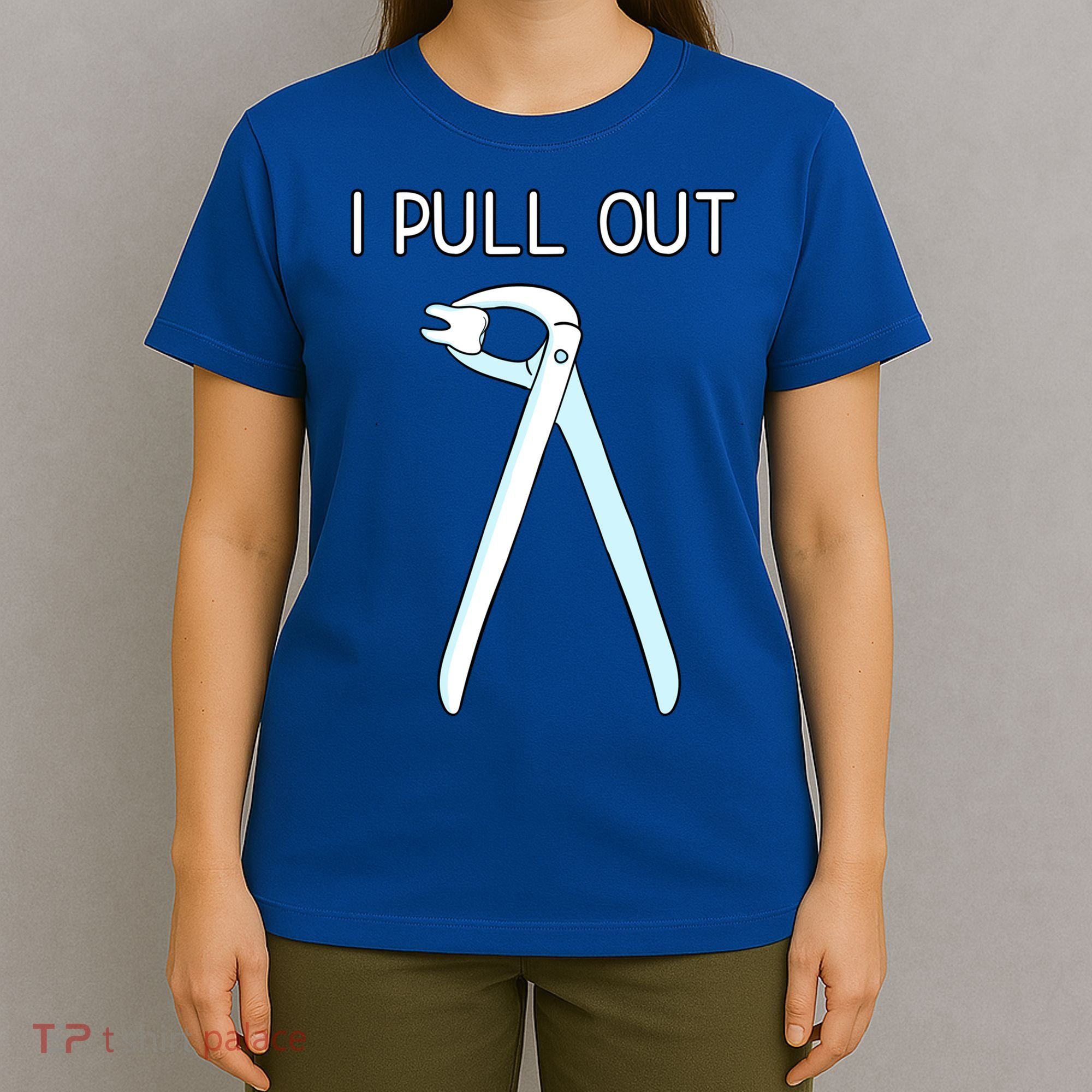 I Pull Out Dental Forceps Dentist Instruts Tooth Gift T-Shirt